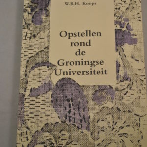 W.R. H.Koops: Opstellen rond de Groningse Universiteit