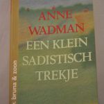 Anne Wadman: Een klein Sadistisch trekje (roman)